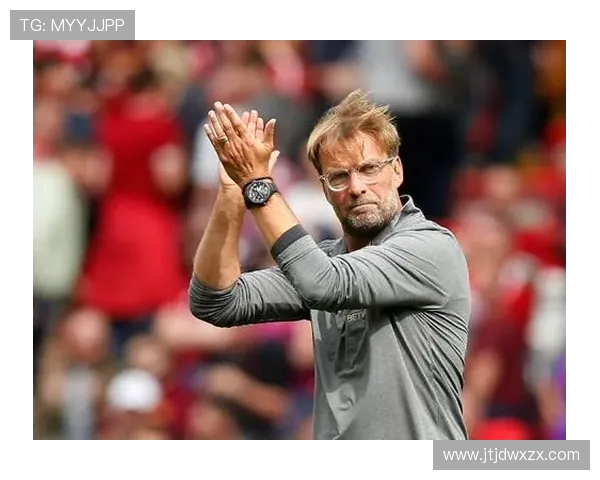 克洛普重申执教信念助力利物浦全力争夺欧冠荣耀